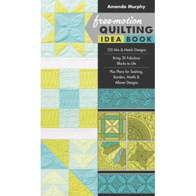 Free-Motion Quilting Idea Book: - 155 Mix & Match Designs - Bring 30 Fabulous Blocks To Life - Plus Plans For Sashing, Borders, Motifs & Allover Desig