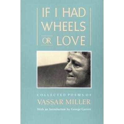 If I Had Wheels Or Love: Collected Poems Of Vassar Miller
