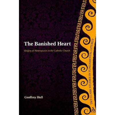 The Banished Heart: Origins Of Heteropraxis In The Catholic Church