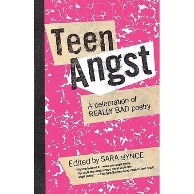 Teen Angst: A Celebration Of Really Bad Poetry