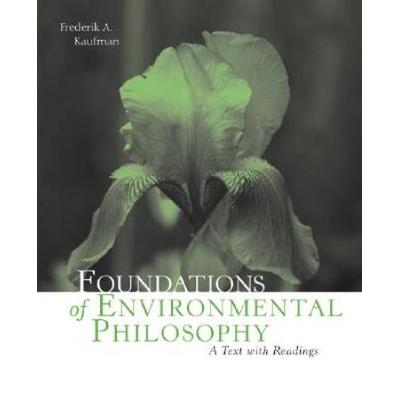 Foundations of Environmental Philosophy A Text with Readings