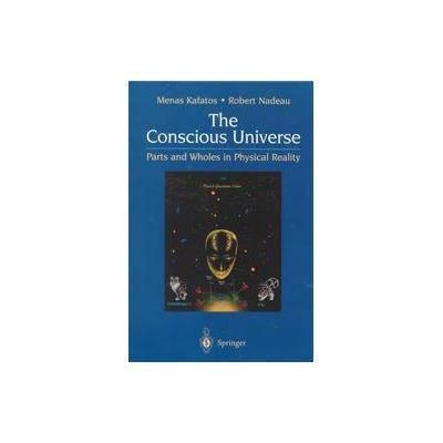 The Conscious Universe by Minas Kafatos (Paperback - Springer-Verlag)