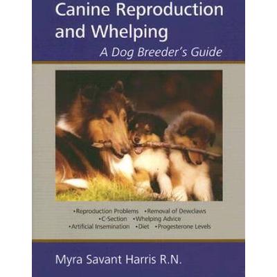 Canine Reproduction And Whelping: A Dog Breeder's ...