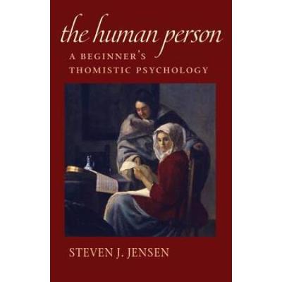 The Human Person: A Beginner's Thomistic Psycholog...