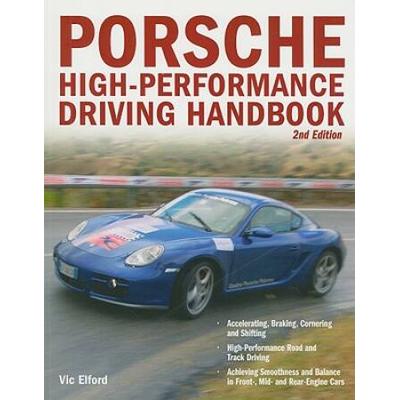 Porsche High-Performance Driving Handbook: Porsche Rear-Engine 911, 930, 959, 356, 914, Front-Engine 924, 944, 928, 968, And 917!