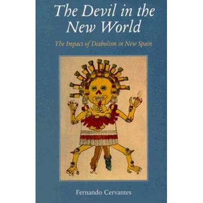 The Devil In The New World: The Impact Of Diabolism In New Spain