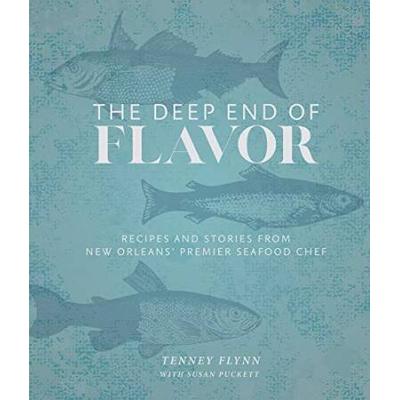 The Deep End Of Flavor: Recipes And Stories From New Orleans' Premier Seafood Chef
