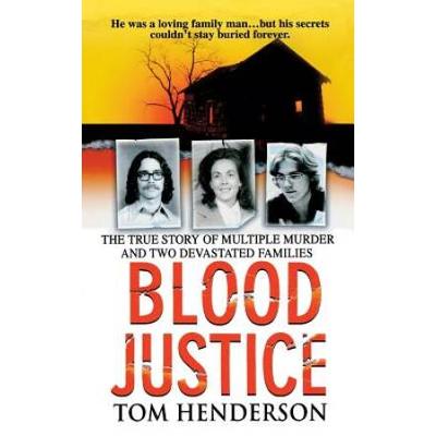 Blood Justice: The True Story Of Multiple Murder And A Family's Revenge