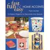 Fast Fun Easy Home Accents Fabric Projects To Decorate Any Space