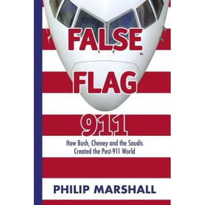 False Flag 911: How Bush, Cheney And The Saudis Created The Post-911 World
