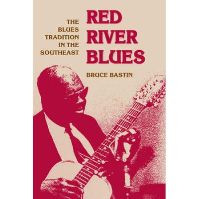 Red River Blues: The Blues Tradition In The Southeast