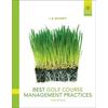 Best Golf Course Management Practices: Construction, Watering, Fertilizing, Cultural Practices, And Pest Management Strategies To Maintain Golf Course