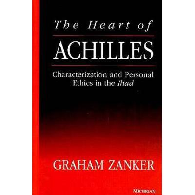 The Heart Of Achilles: Characterization And Personal Ethics In The Iliad