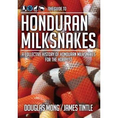 The Guide To Honduran Milksnakes: A Collective His...