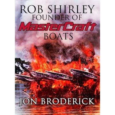 Rob Shirley Founder Of Mastercraft Boats