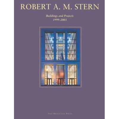 Robert A. M. Stern: Buildings And Projects, 1999-2...