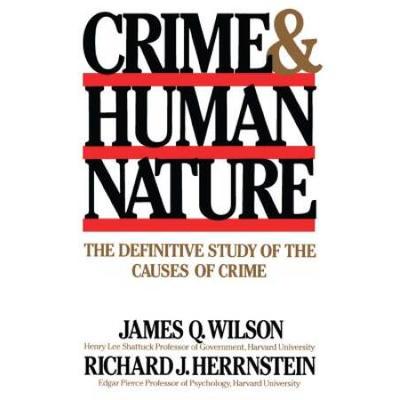 Crime Human Nature: The Definitive Study Of The Causes Of Crime
