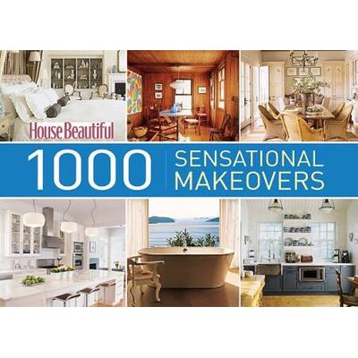 House Beautiful 1000 Sensational Makeovers: Great Ideas To Create Your Ideal Home (House Beautiful Series)