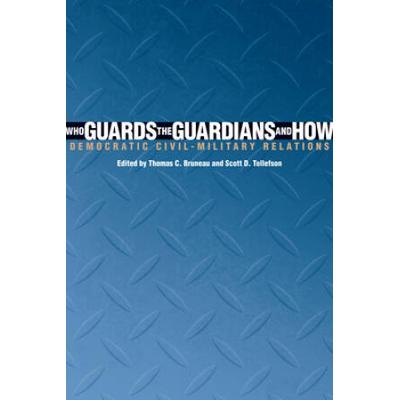 Who Guards The Guardians And How: Democratic Civil-Military Relations