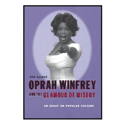 Oprah Winfrey And The Glamour Of Misery: An Essay On Popular Culture
