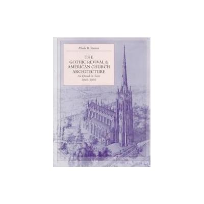 The Gothic Revival & American Church Architecture by Phoebe B. Stanton (Paperback - Reprint)