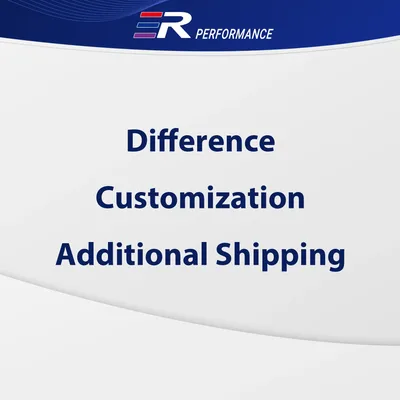 ER Difference/ Customization/ Additional Shipping