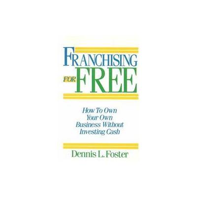 Franchising for Free by Dennis L. Foster (Paperback - John Wiley & Sons Inc.)