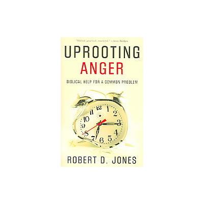 Uprooting Anger by Robert D. Jones (Paperback - Presbyterian & Reformed Pub Co)