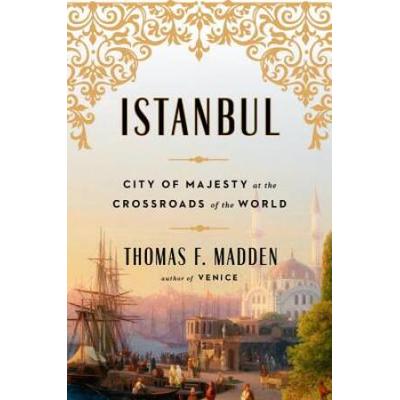 Istanbul: City Of Majesty At The Crossroads Of The World