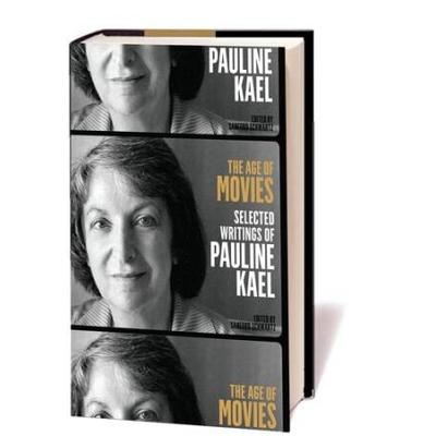 The Age Of Movies: Selected Writings Of Pauline Kael