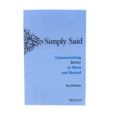 Simply Said By Jay Sullivan Communicating Better At Work and Beyond Paperback English Novel