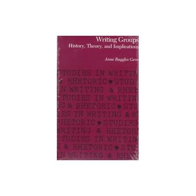 Writing Groups by Anne Ruggles Gere (Paperback - Southern Illinois Univ Pr)