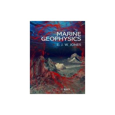 Marine Geophysics by E. J. W. Jones (Paperback - John Wiley & Sons Inc.)