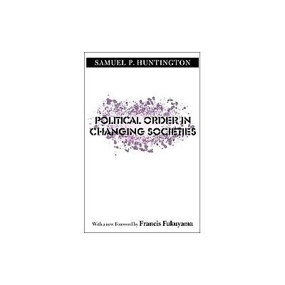 Political Order in Changing Societies by Samuel P. Huntington (Paperback - Yale Univ Pr)