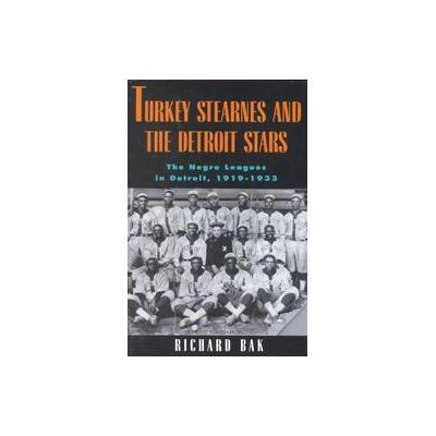 Turkey Stearnes and the Detroit Stars by Richard Bak (Paperback - Wayne State Univ Pr)