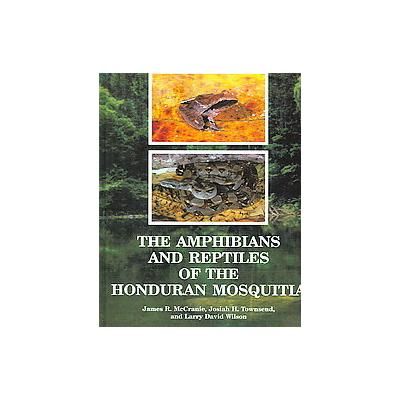 The Amphibians and Reptiles of the Honduran Mosquitia by James R. McCranie (Hardcover - Krieger Pub