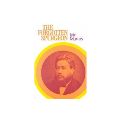 Forgotten Spurgeon by Iain H. Murray (Paperback - Banner of Truth)