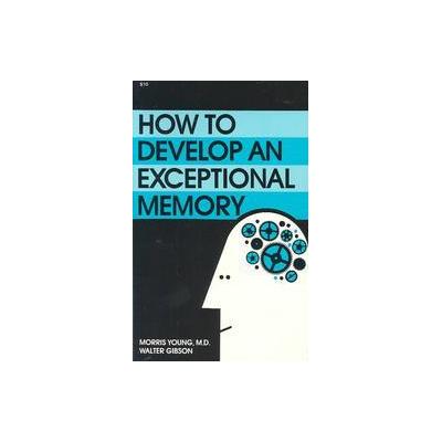 How to Develop an Exceptional Memory by Morris N. Young (Paperback - Wilshire Book Co)