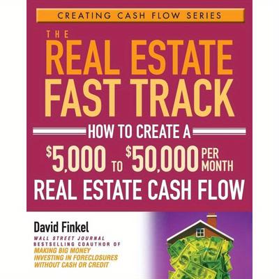 TEMU The Real Estate Fast Track: How To Create A $5, 000 To $50, 000 Per Month Real Estate Cash Flow - David Finkel - Cash Flow Series - English - Published By Wiley, March 1, 2006