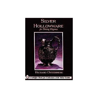 Silver Holloware for Dining Elegance by Richard Osterberg (Hardcover - Schiffer Pub Ltd)