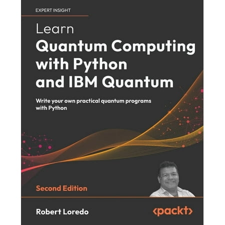 Learn Quantum Computing with Python and IBM Quantum - Second Edition: Write your own practical quantum programs with Pyt (Paperback)