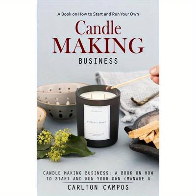 TEMU Candle Making Business: A Book On How To Start And Run Your Own (manage A Profitable Home-based Candle Making Business)