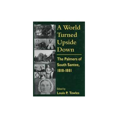 A World Turned Upside Down by Louis P. Towles (Hardcover - Univ of South Carolina Pr)