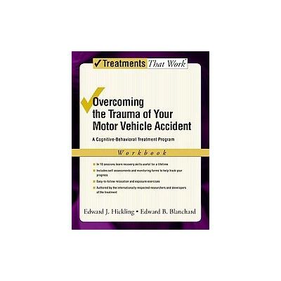 Overcoming the Trauma of Your Motor Vehicle Accident by Edward J. Hickling (Paperback - Workbook)