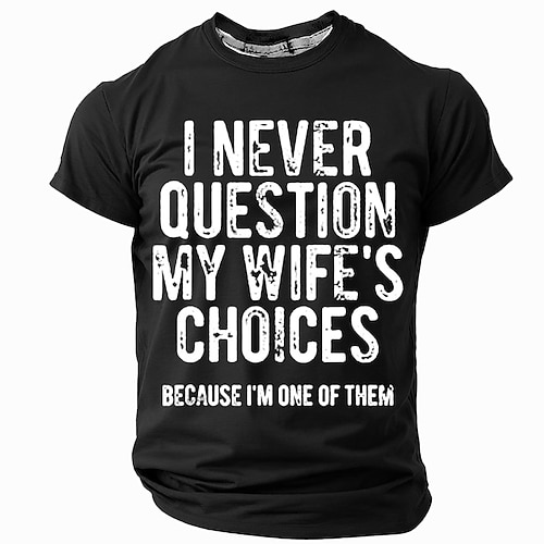 Männer Lustiges Grafik T-Shirt Ich stelle nie die Entscheidungen meiner Frau in Frage weil ich einer von ihnen bin Ehemann Humor Image