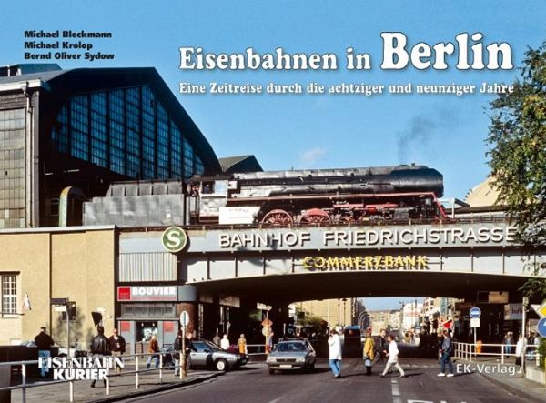 Eisenbahnen in Berlin - Michael Bleckmann, Michael Krolop, Bernd Oliver Sydow