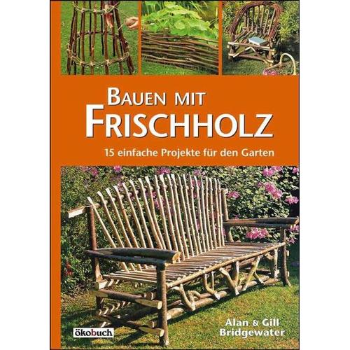 Bauen mit Frischholz - Alan Bridgewater, Gill Bridgewater