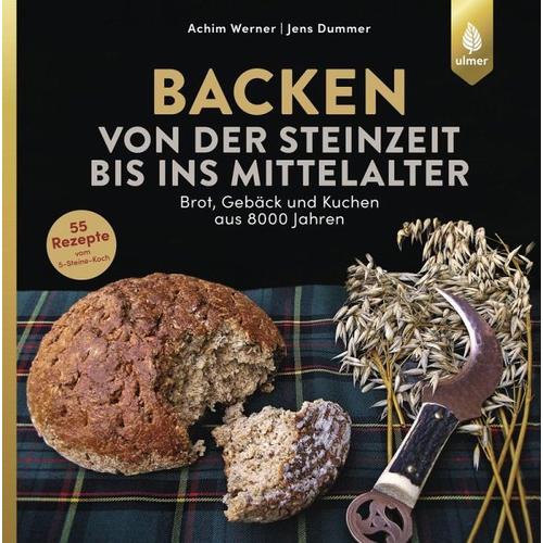 Backen von der Steinzeit bis ins Mittelalter - Achim Werner, Jens Dummer