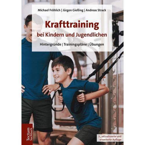 Krafttraining bei Kindern und Jugendlichen - Michael Fröhlich, Jürgen Gießing, Andreas Strack