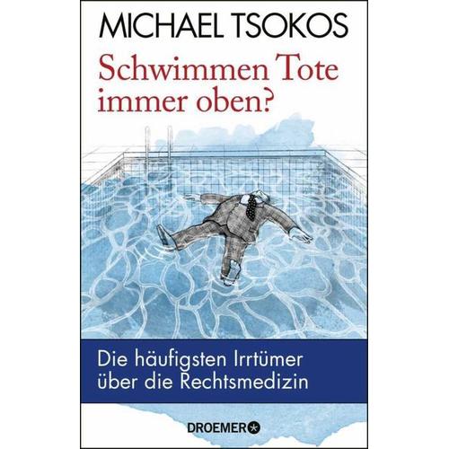Schwimmen Tote immer oben? - Michael Tsokos